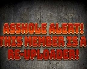 This Asshole re-uploads!!!